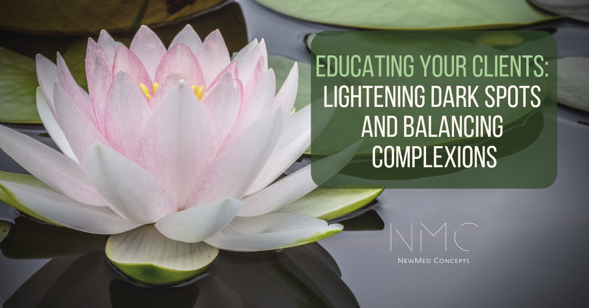 You are currently viewing Educating Your Clients: Lightening Dark Spots & Balancing Complextions