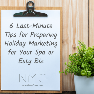 6 Last-Minute Tips for Preparing Holiday Marketing for Your Spa or Esty Biz 